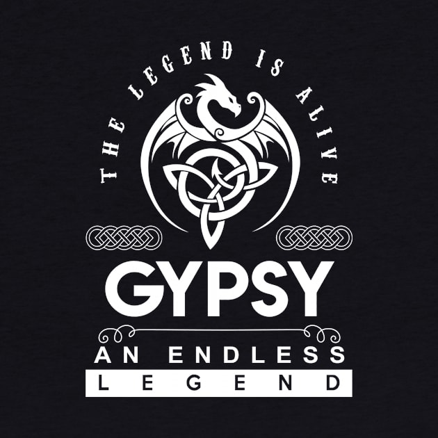 Gypsy Name T Shirt - The Legend Is Alive - Gypsy An Endless Legend Dragon Gift Item by riogarwinorganiza